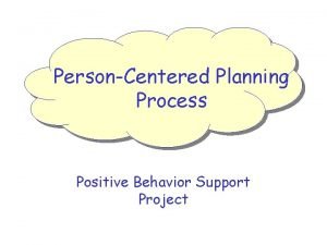 PersonCentered Planning Process Positive Behavior Support Project What