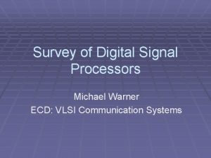 Survey of Digital Signal Processors Michael Warner ECD