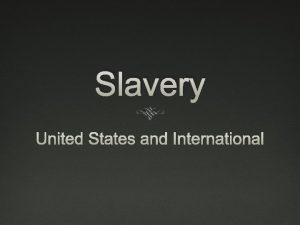 Slavery United States and International Slavery in the