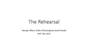 The Rehearsal George Villiers Duke of Buckingham and