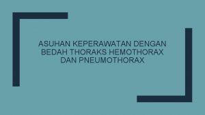 ASUHAN KEPERAWATAN DENGAN BEDAH THORAKS HEMOTHORAX DAN PNEUMOTHORAX