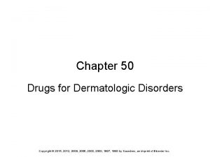 Chapter 50 Drugs for Dermatologic Disorders Copyright 2015