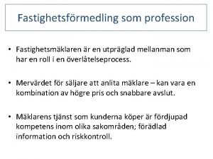 Fastighetsfrmedling som profession Fastighetsmklaren r en utprglad mellanman