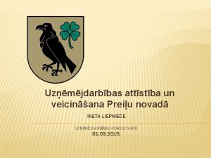 Uzmjdarbbas attstba un veicinana Preiu novad INETA LIEPNIECE