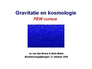 Gravitatie en kosmologie FEW cursus Jo van den