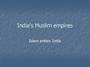 Indias Muslim empires Islam enters India After the