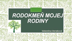 RODOKME MOJEJ RODINY Valentna Imrekov ntna Vale Sestra