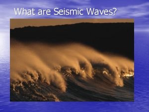 Type of earthquake waves Type of earthquake waves