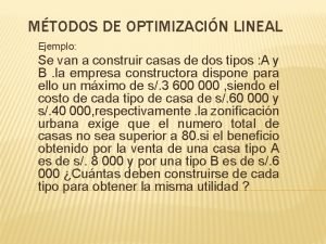 MTODOS DE OPTIMIZACIN LINEAL Ejemplo Se van a