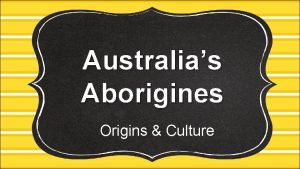 Australias Aborigines Origins Culture Aborigines Aborigines are the