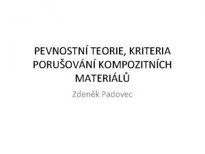 PEVNOSTN TEORIE KRITERIA PORUOVN KOMPOZITNCH MATERIL Zdenk Padovec