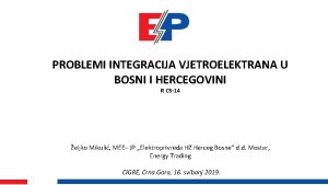 PROBLEMI INTEGRACIJA VJETROELEKTRANA U BOSNI I HERCEGOVINI R