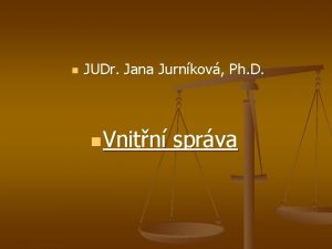 n JUDr Jana Jurnkov Ph D n Vnitn