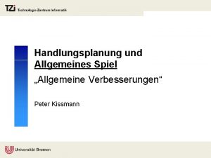 Handlungsplanung und Allgemeines Spiel Allgemeine Verbesserungen Peter Kissmann