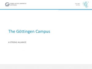The Gttingen Campus A STRONG ALLIANCE GTTINGEN 25