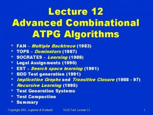 Lecture 12 Advanced Combinational ATPG Algorithms FAN Multiple