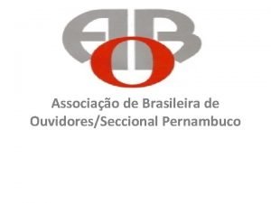 Associao de Brasileira de OuvidoresSeccional Pernambuco Associao de