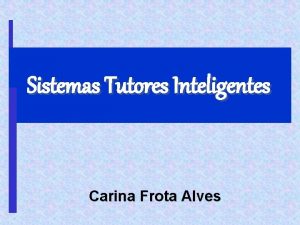 Sistemas Tutores Inteligentes Carina Frota Alves Roteiro n