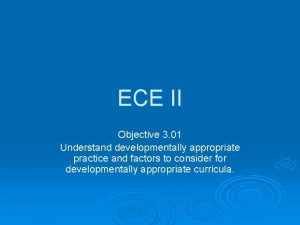 ECE II Objective 3 01 Understand developmentally appropriate