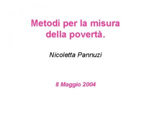 Metodi per la misura della povert Nicoletta Pannuzi