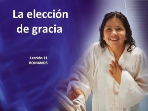 La eleccin de gracia Leccin 11 ROMANOS PARA