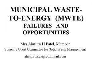 MUNICIPAL WASTETOENERGY MWTE FAILURES AND OPPORTUNITIES Mrs Almitra
