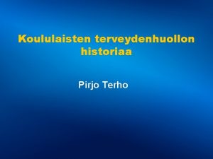 Koululaisten terveydenhuollon historiaa Pirjo Terho Turku Suomen vanhin