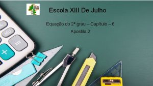 Escola XIII De Julho Equao do 2 grau