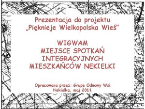 Prezentacja do projektu Piknieje Wielkopolska Wie WIGWAM MIEJSCE