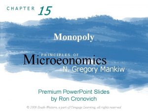 CHAPTER 15 Monopoly Microeonomics PRINCIPLES OF N Gregory