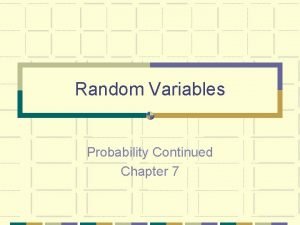 Random Variables Probability Continued Chapter 7 Random Variables