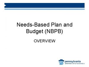 NeedsBased Plan and Budget NBPB OVERVIEW Agenda Funding