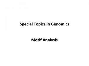 Special Topics in Genomics Motif Analysis Sequence motif