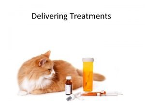 Delivering Treatments Introduction Delivering medication Types of medication