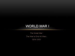 WORLD WAR I The Great War The War