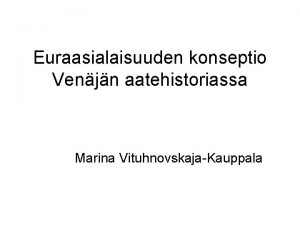 Euraasialaisuuden konseptio Venjn aatehistoriassa Marina VituhnovskajaKauppala Euraasialaisuuden konseptio