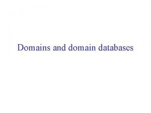 Domains and domain databases A domain is a