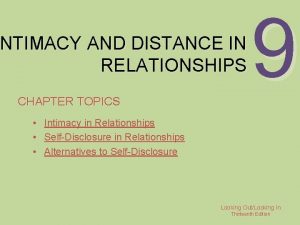 NTIMACY AND DISTANCE IN INTIMACY RELATIONSHIPS CHAPTER TOPICS