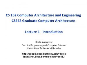 CS 152 Computer Architecture and Engineering CS 252