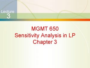 Lecture 3 MGMT 650 Sensitivity Analysis in LP
