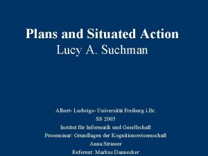 Plans and Situated Action Lucy A Suchman Albert