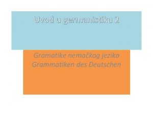 Uvod u germanistiku 2 Gramatike nemakog jezika Grammatiken