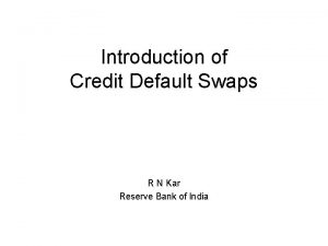 Introduction of Credit Default Swaps R N Kar