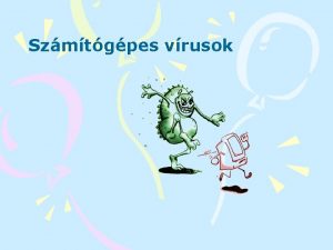 Szmtgpes vrusok A vrus fogalma clja nmaga sokszorozsra