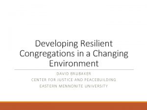 Developing Resilient Congregations in a Changing Environment DAVID