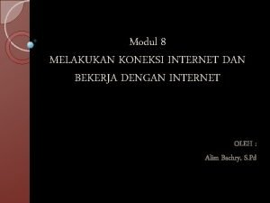 Modul 8 MELAKUKAN KONEKSI INTERNET DAN BEKERJA DENGAN