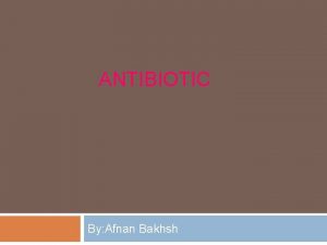 ANTIBIOTIC By Afnan Bakhsh Sir Alexander Fleming 1881