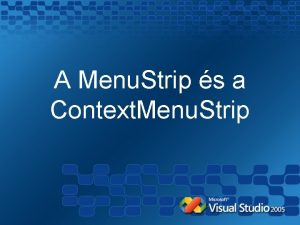 A Menu Strip s a Context Menu Strip A Menu Strip s a Context Menu Strip