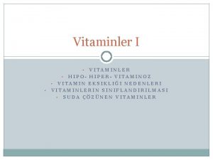 Vitaminler I VITAMINLER HIPO HIPER VITAMINOZ VITAMIN EKSIKLII