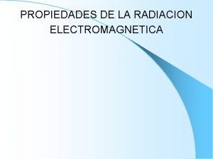 PROPIEDADES DE LA RADIACION ELECTROMAGNETICA ESPECTRSOCOPIA Estudia la